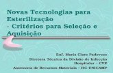 Novas Tecnologias para Esterilização - Critérios para Seleção e Aquisição Enf. Maria Clara Padoveze Diretora Técnica da Divisão de Infecção Hospitalar.