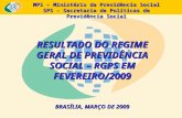 MPS – Ministério da Previdência Social SPS – Secretaria de Políticas de Previdência Social RESULTADO DO REGIME GERAL DE PREVIDÊNCIA SOCIAL – RGPS EM FEVEREIRO/2009.