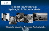 Modelo Transteórico: Aplicação à Terceira Idade Elizabete Loureiro, Artemisa Rocha & João Barreto (ESTSP)