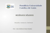 RESÍDUOS SÓLIDOS Prof. : João Guilherme Rassi Almeida Disciplina: Geotecnia Ambiental Pontifícia Universidade Católica de Goiás.