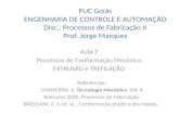 PUC Goiás ENGENHARIA DE CONTROLE E AUTOMAÇÃO Disc.: Processos de Fabricação II Prof. Jorge Marques Aula 7 Processos de Conformação Mecânica EXTRUSÃO e.