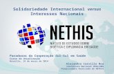 Solidariedade Internacional versus Interesses Nacionais Paradoxos da Cooperação Sul-Sul em Saúde Curso de Atualização Brasília, 19 de março de 2014 Alejandra.