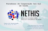Paradoxos da Cooperação Sul-Sul em Saúde Curso de Atualização 19 de março de 2014 José Paranaguá de Santana Assessor Internacional do CRIS Coordenador.