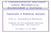 I Conversatorio Nacional sobre Matemática, Diversidad y Cultura Currículo e Práticas Sociais Prof.a. Alexandrina Monteiro Programa de Pós-graduação Educação.