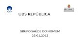 UBS REPÚBLICA GRUPO SAÚDE DO HOMEM 23.01.2012. SAÚDE DO HOMEM Com o objetivo de facilitar e ampliar o acesso da população masculina. Em 23.01.12 a UBS.