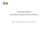Psicoacústica Fundamentos de Acústica Fga. Pierangela Nota Simões.