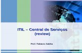 ITIL – Central de Serviços (review) Prof. Fabiano Sabha.