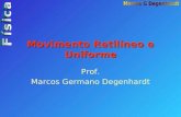 Movimento Retilíneo e Uniforme Prof. Marcos Germano Degenhardt.
