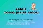 AMAR COMO JESUS AMOU Adaptação de Vaz Nunes  /natal_amar_jesus.htm.