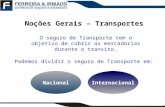 Noções Gerais – Transportes InternacionalNacional O seguro de Transporte tem o objetivo de cobrir as mercadorias durante o transito. Podemos dividir o.