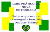 GUIA PRÁTICO DA NOVA ORTOGRAFIA Saiba o que mudou na ortografia brasileira Douglas Tufano.