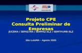 Projeto CPE Consulta Preliminar de Empresas JUCEMA / SEFAZ-MA / SEMFAZ-SLZ / SEMTHURB-SLZ São Luís/MA – Agosto 2005.