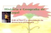 História e Geografia de Portugal O 25 de Abril e a consolidação da democracia portuguesa.
