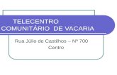 TELECENTRO COMUNITÁRIO DE VACARIA Rua Júlio de Castilhos – Nº 700 Centro.