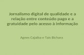 Jornalismo digital de qualidade e a relação entre conteúdo pago e a gratuidade pelo acesso à informação Agnes Cajaiba e Tais Bichara.