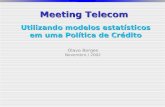 Meeting Telecom Olavo Borges Novembro / 2002 Utilizando modelos estatísticos em uma Política de Crédito.