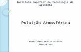 Instituto Superior de Tecnologia de Paracambi Poluição Atmosférica Raquel Simas Pereira Teixeira Junho de 2011.