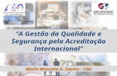 “A Gestão da Qualidade e Segurança pela Acreditação Internacional” Maria Manuela A. Santos - CBA.