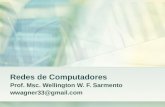 Redes de Computadores Prof. Msc. Wellington W. F. Sarmento wwagner33@gmail.com.
