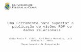 Uma Ferramenta para suportar a publicação de visões RDF de dados relacionais Vânia Maria P. Vidal, José Maria Monteiro, Luís Eufrasio T. Neto Departamento.