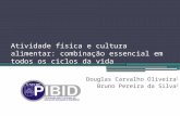Atividade física e cultura alimentar: combinação essencial em todos os ciclos da vida Douglas Carvalho Oliveira 1 Bruno Pereira da Silva 2.