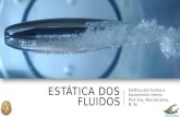ESTÁTICA DOS FLUIDOS Estática dos Fluidos e Escoamento Interno Prof. Eng. Marcelo Silva, M. Sc.