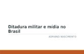 Ditadura militar e mídia no Brasil ADRIANO NASCIMENTO.
