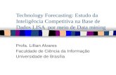 Technology Forecasting: Estudo da Inteligência Competitiva na Base de Dados LISA por meio de Data mining Profa. Lillian Alvares Faculdade de Ciência da.