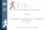V Oficina de Educação Corporativa Brasília,4 de Outubro de 2007 Tema 3 Resultados de Pesquisas e Evidências Marisa Eboli FIA.