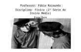 Professor: Fábio Raimundo Disciplina: Física (2ª Série do Ensino Médio) Espelhos.