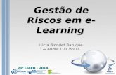 1 Gestão de Riscos em e-Learning Lúcia Blondet Baruque & André Luiz Brazil 20 o CIAED - 2014.
