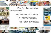 Prof. Oriovisto Guimarães OS DESAFIOS PARA O CRESCIMENTO O CRESCIMENTO DE UMA EMPRESA DE UMA EMPRESA.
