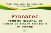 União Brasileira dos Estudantes Secundaristas Pronatec Programa Nacional de Acesso ao Ensino Técnico e ao Emprego 2011.