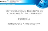 METODOLOGIA E TÉCNICAS DE CONSTRUÇÃO DE CENÁRIOS PONTO III.1 INTRODUÇÃO À PROSPECTIVA.