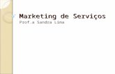 Marketing de Serviços Prof.a Sandra Lima. Definição de Serviços Serviço é toda atividade ou benefício, essencialmente intangível, que uma parte pode oferecer.