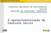 Conselho Nacional de Assistência Social Reunião de Comissões Temáticas A operacionalização do Controle Social.