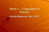 Tema 1 – Linguagem e línguas Universidade de Vigo, 2007.