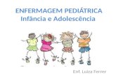 ENFERMAGEM PEDIÁTRICA Infância e Adolescência Enf. Luiza Ferrer.