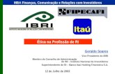 Geraldo Soares Vice Presidente do IBRI Membro do Conselho de Administração do INI – Instituto Nacional de Investidores Superintendente de RI – Banco Itaú.
