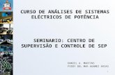 SEMINARIO: CENTRO DE SUPERVISÂO E CONTROLE DE SEP DANIEL A. MARTINS PIEDY DEL MAR AGAMEZ ARIAS CURSO DE ANÁLISES DE SISTEMAS ELÉCTRICOS DE POTÊNCIA 1.