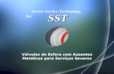 Válvulas de Esfera com Assentos Metálicos para Serviços Severos Severe Service Technology, Inc. SST.