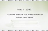 Remix 2007 Plataforma Microsoft para desenvolvimento WEB Armando Ferraz Santos.