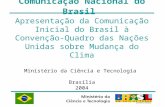 Comunicação Nacional do Brasil Apresentação da Comunicação Inicial do Brasil à Convenção-Quadro das Nações Unidas sobre Mudança do Clima Ministério da.
