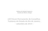 Políticas de Atenção Integral a Usuários de Álcool e Drogas LVII Fórum Permanente de Conselhos Tutelares do Estado do Rio de Janeiro - setembro de 2014.