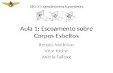 Aula 1: Escoamento sobre Corpos Esbeltos Renato Medeiros Vitor Kleine Valéria Faillace AED-27: Aerodinâmica Supersônica.