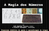 A Magia dos Números por Luís Aguilar (conceção e texto) e Vitália Rodrigues (formatação) Diaporama didático de apoio à aprendizagem da língua portuguesa.