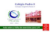 Colégio Pedro II Campus Engenho Novo II Aula sobre a folha de exercícios para a PI 1937 – 2012 Tecle [ENTER] para trocar a página.
