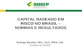 CAPITAL BASEADO EM RISCO NO BRASIL – NORMAS E RESULTADOS Rodrigo Borobia, MSc, ASA, MBA, Adv Analista da SUSEP.