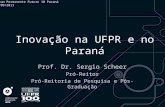 Inovação na UFPR e no Paraná Prof. Dr. Sergio Scheer Pró-Reitor Pró-Reitoria de Pesquisa e Pós-Graduação Fórum Permanente Futuro 10 Paraná 01/09/2011.