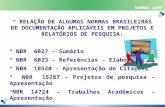 NORMAS ABNT  RELAÇÃO DE ALGUMAS NORMAS BRASILEIRAS DE DOCUMENTAÇÃO APLICÁVEIS EM PROJETOS E RELATÓRIOS DE PESQUISA:  NBR 6027 – Sumário  NBR 6023 –